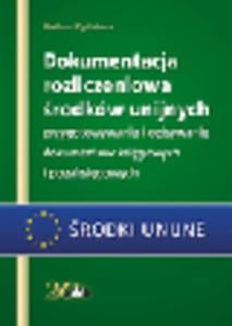 Dokumentacja rozliczeniowa rodkw unijnych. Przygotowywanie i opisywanie dokumentw ksigowych i pozaksigowych - 2829394356