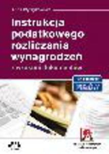 Instrukcja podatkowego rozliczania wynagrodze z wzorami dokumentw 2013 (z suplementem elektronicznym). Wydanie 3 - 2829394459