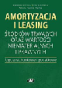 Amortyzacja i leasing rodkw trwaych oraz wartoci niematerialnych i prawnych. Ujcie rachunkowe i podatkowe - 2829394658