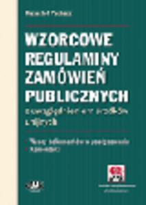 Wzorcowe regulaminy zamwie publicznych z uwzgldnieniem rodkw unijnych. Wzory dokumentw w postpowaniu. Komentarz (z suplementem elektronicznym) - 2829394785