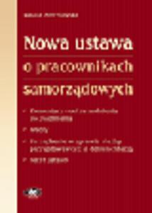 Nowa ustawa o pracownikach samorzdowych. Komentarz. Od zatrudnienia do zwolnienia. Wzory....