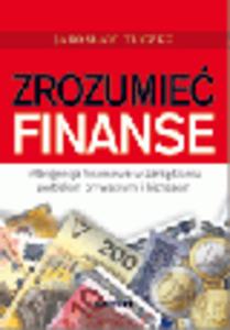 Zrozumie finanse. Inteligencja finansowa w zarzdzaniu portfelem prywatnym i biznesem