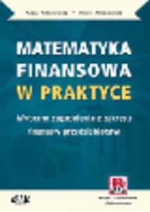 Matematyka finansowa w praktyce. Wybrane zagadnienia z zakresu finansw przedsibiorstw (z suplementem elektronicznym) - 2829395069