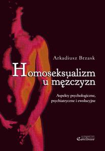 Homoseksualizm u mczyzn. Aspekty psychologiczne, psychiatryczne i ewolucyjne - 2822224144