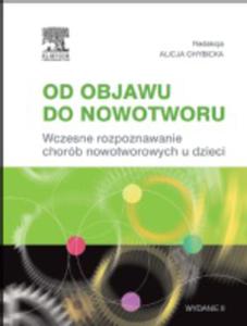 Od objawu do nowotworu. Wczesne rozpoznawanie chorb nowotworowych u dzieci - 2822224237