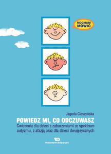 Kocham Mwi. Powiedz mi co odczuwasz. wiczenia dla dzieci z zaburzeniami ze spektrum autyzmu, z afazj oraz dla dzieci dwujzycznych - 2822224533