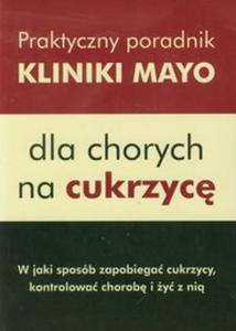 Praktyczny poradnik Kliniki Mayo dla chorych na cukrzyc - 2822227435