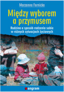 Midzy wyborem a przymusem Rodzina a sposb radzenia sobie w rnych sytuacjach yciowych - 2848936218