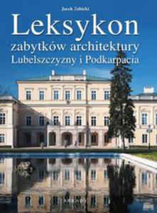 Leksykon zabytków architektury. Leksykon zabytków architektury Lubelszczyzny i...