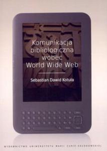 Komunikacja bibliologiczna wobec World Wide Web - 2822230661