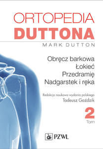 Ortopedia Duttona Tom 2 Obrcz barkowa okie Przedrami nadgarstek i rka - 2822230795