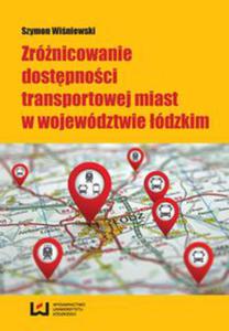 Zrnicowanie dostpnoci transportowej miast w wojewdztwie dzkim - 2822234083