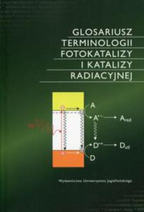 Glosariusz terminologii fotokatalizy i katalizy radiacyjnej - 2822234877