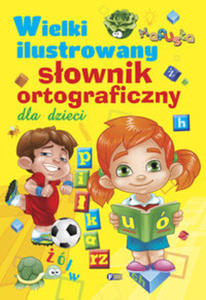 Wielki ilustrowany sownik ortograficzny dla dzieci