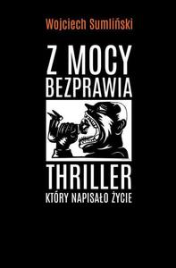 Z mocy bezprawia thriler ktry napisao ycie - 2848936828