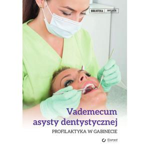 Vademecum asysty dentystycznej. Profilaktyka w gabinecie - 2848937451