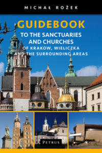 A Pilgrim's Guidebook to the Sanctuaries and Churches of Krakow, Wieliczka and the Surrounding Areas - 2848937557