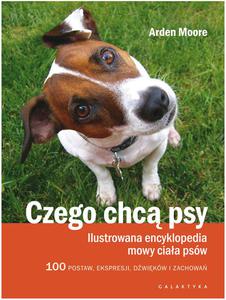 Czego chc psy Ilustrowana encyklopedia mowy ciaa psów