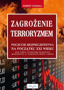 Zagroenie terroryzmem.Poczucie bezpieczestwa na pocztku XXI wieku oraz wpyw terroryzmu na procesy gospodarcze w wymiarach mikro i makro - 2848939039