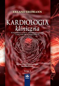 Kardiologia kliniczna. Schorzenia serca, ukadu krenia i naczy okoosercowych. Tom I - 2822220587