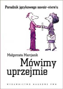 Mwimy uprzejmie Poradnik jzykowego savoir-vivre'u - 2822222292