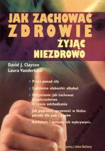 Jak zachowa zdrowie yjc niezdrowo - 2835934219