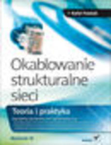 Okablowanie strukturalne sieci. Teoria i praktyka. Wydanie III - 1193479234