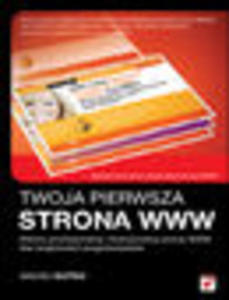 Twoja pierwsza strona WWW. Stwrz profesjonaln i funkcjonaln stron WWW bez znajomoci programowania - 1193479997