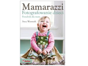 Mamarazzi. Fotografowanie dzieci. Poradnik dla mam - 2822269707