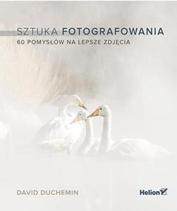 Sztuka fotografowania. 60 pomysw na lepsze zdjcia - 2834574361