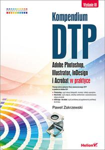 Kompendium DTP. Adobe Photoshop, Illustrator, InDesign i Acrobat w praktyce. Wydanie III - 2835216216