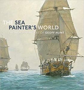 The Sea Painter's World The New Marine Art of Geoff Hunt, 2003-2010 - 2875649555