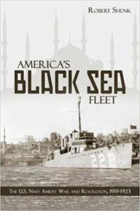 America's Black Sea Fleet: The U.S. Navy Amidst War and Revolution, 1919-1923 - 2875652838