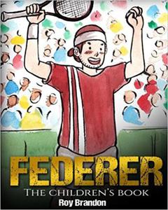 Federer: The Children's Book. Fun Illustrations. Inspirational and Motivational Life Story of Roger Federer- One of the Best Tennis Players in History - 2875652890