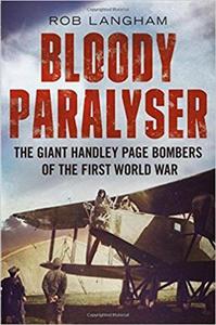 Bloody Paralyser: The Giant Handley Page Bombers of the First World War - 2875653222