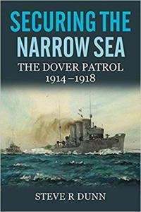 Securing the Narrow Sea: The Dover Patrol 1914-1918 - 2875653238