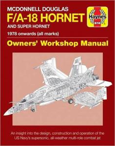 McDonnell Douglas F/A-18 Hornet and Super Hornet: An Insight Into the Design, Construction and Operation of the US Navy's Supersonic, All-Weather ... - 2875653271