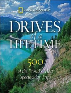 Drives of a Lifetime: The World's Most Spectacular Trips: Where to Go, Why to Go, When to Go - 2875653330