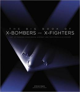 The Big Book of X-Bombers & X-Fighters: USAF Jet-Powered Experimental Aircraft and Their Propulsive Systems - 2875653777