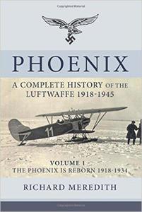 Phoenix - A Complete History of the Luftwaffe 1918-1945: Volume 1 - the Phoenix is Reborn 1918-1934 (Complete History/Luftwaffe) - 2875653813