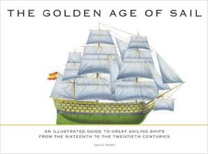 The Golden Age of Sail: An Illustrated Guide to Great Sailing Ships from the Sixteenth to the Twentieth Centuries - 2875653950