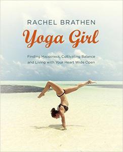 Yoga Girl: Finding Happiness, Cultivating Balance and Living with Your Heart Wide Open - 2875654216