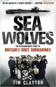 Sea Wolves: The Extraordinary Story of Britain's WW2 Submarines - 2875654359