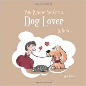 You Know You're a Dog Lover When... - 2875654585