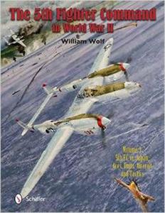 5th Fighter Command in World War II: 5FC vs. Japan -- Aces, Units, Aircraft & Tactics Volume 3 - 2875654991