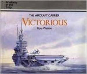 The Aircraft Carrier Victorious Anatomy of the Ship Ross Watton - 2875655081