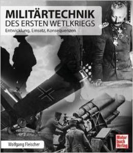 Militrtechnik des Ersten Weltkriegs: Entwicklung, Einsatz, Konsequenzen - 2875655176