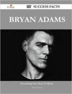 Bryan Adams 117 Success Facts - Everything You Need to Know about Bryan Adams - 2875655523