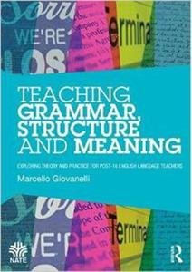 Teaching Grammar, Structure and Meaning: Exploring theory and practice for post-16 English Language teachers (National Association for the Teaching of - 2876531499