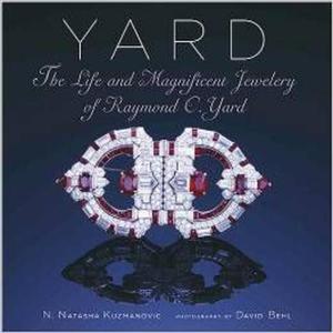 Yard: The Life and Magnificent Jewelry of Raymond C. Yard - 2875655973